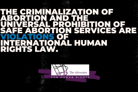 [ai] Text on a dark background states: "The criminalization of abortion and the universal prohibition of safe abortion services are VIOLATIONS of international human rights law." A logo for The Advocates for Human Rights is displayed below the text.